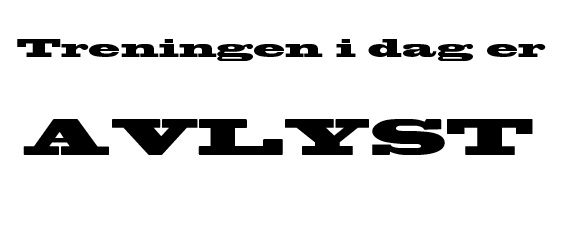 Dagens trening avlyst!